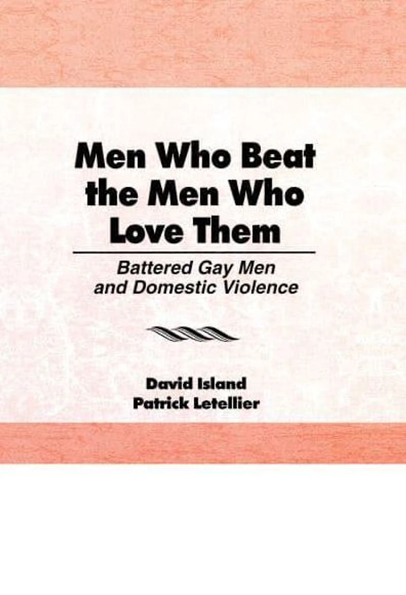 Men Who Beat the Love Them: Battered Gay and Domestic Violence