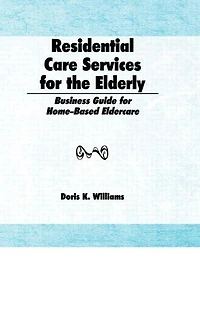 Residential Care Services for the Elderly: Business Guide Home-Based Eldercare