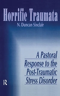 Horrific Traumata: A Pastoral Response to the Post-Traumatic Stress Disorder