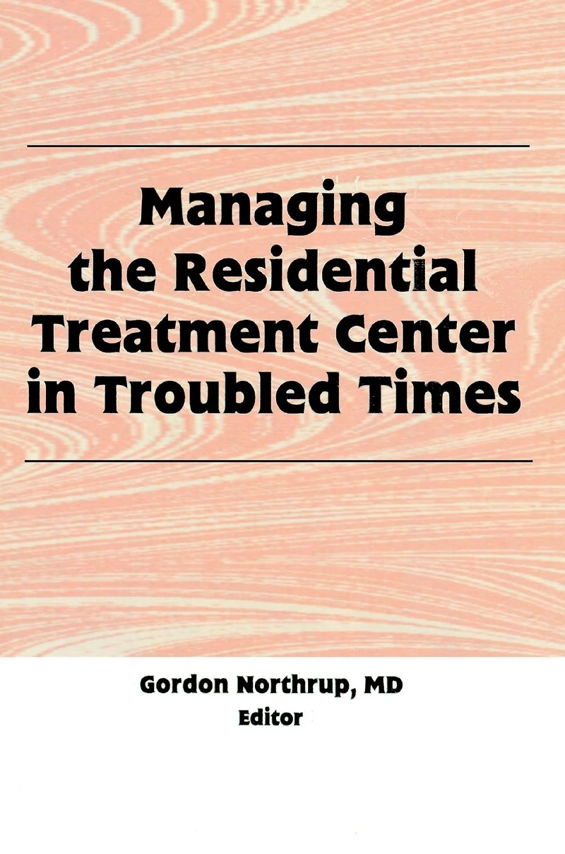 Managing the Residential Treatment Center Troubled Times