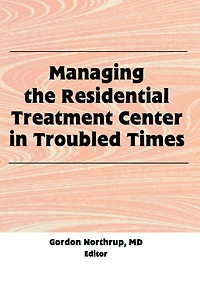 Managing the Residential Treatment Center Troubled Times