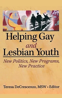 Helping Gay and Lesbian Youth: New Policies, Programs, Practice