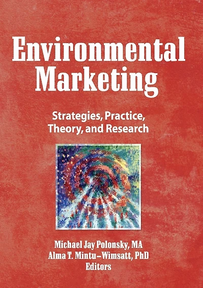 Environmental Marketing: Strategies, Practice, Theory, and Research