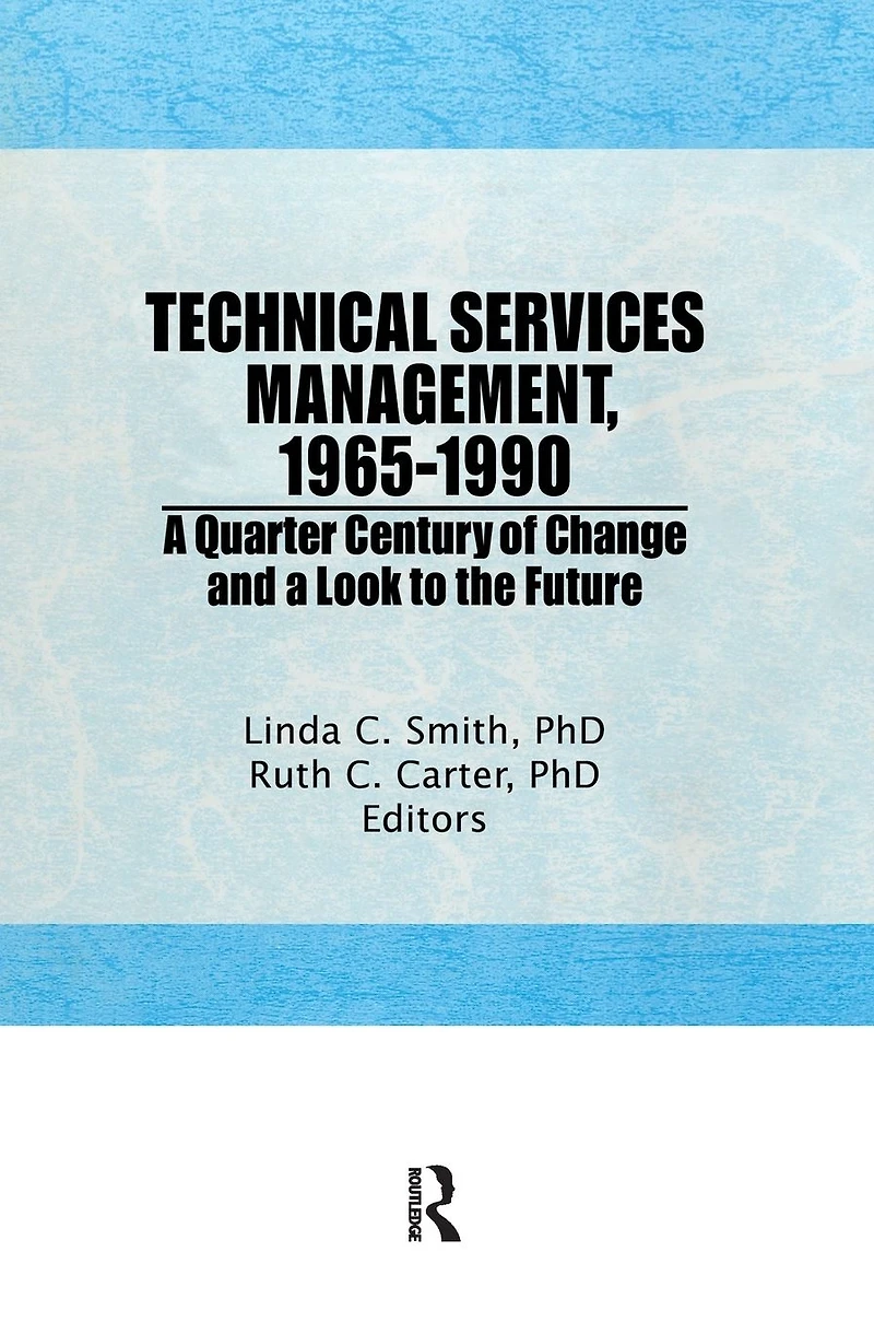 Technical Services Management, 1965-1990: a Quarter Century of Change and Look to the Future