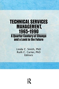 Technical Services Management, 1965-1990: a Quarter Century of Change and Look to the Future