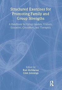Structured Exercises for Promoting Family and Group Strengths: A Handbook Leaders, Trainers, Educators, Counselors, Therapists