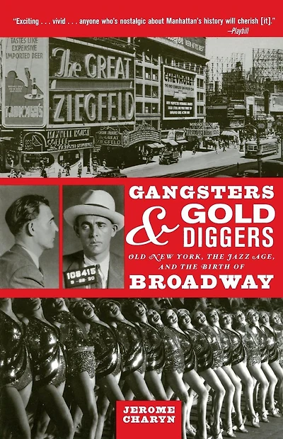 Gangsters and Gold Diggers: Old New York, the Jazz Age, and the Birth of Broadway