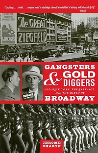 Gangsters and Gold Diggers: Old New York, the Jazz Age, and the Birth of Broadway