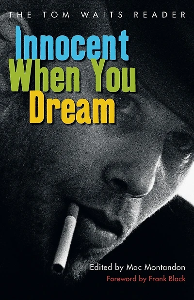 Innocent When You Dream: The Tom Waits Reader