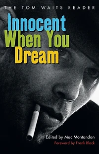 Innocent When You Dream: The Tom Waits Reader