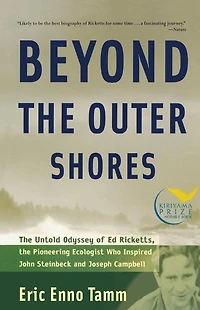 Beyond the Outer Shores: The Untold Odyssey of Ed Ricketts, the Pioneering Ecologist Who Inspired John Steinbeck and Joseph Campbell
