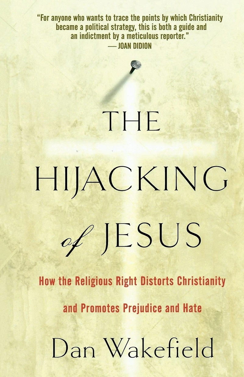 The Hijacking of Jesus: How the Religious Right Distorts Christianity and Promotes Prejudice and Hate