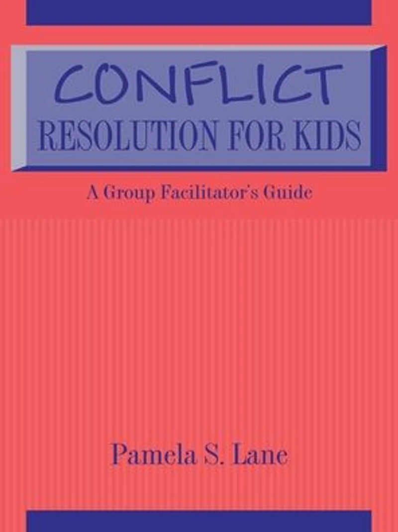Conflict Resolution For Kids: A Group Facilitator's Guide