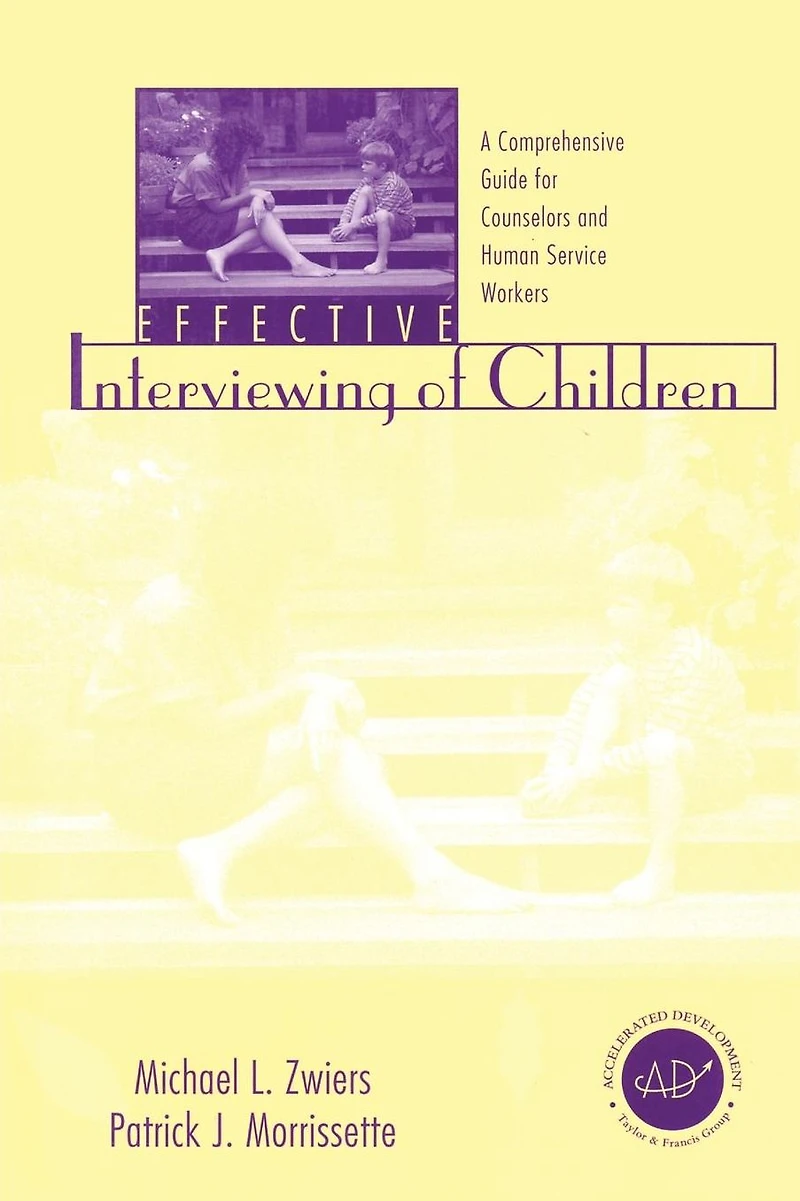 Effective Interviewing of Children: A Comprehensive Guide for Counselors and Human Service Workers