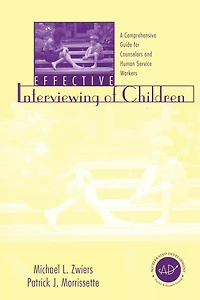 Effective Interviewing of Children: A Comprehensive Guide for Counselors and Human Service Workers