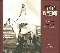 Evelyn Cameron: Montana's Frontier Photographer