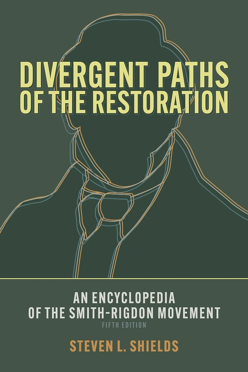Divergent Paths of the Restoration: An Encyclopedia Smith-Rigdon Movement, Volume 2: Sections 5-12 & Appendices