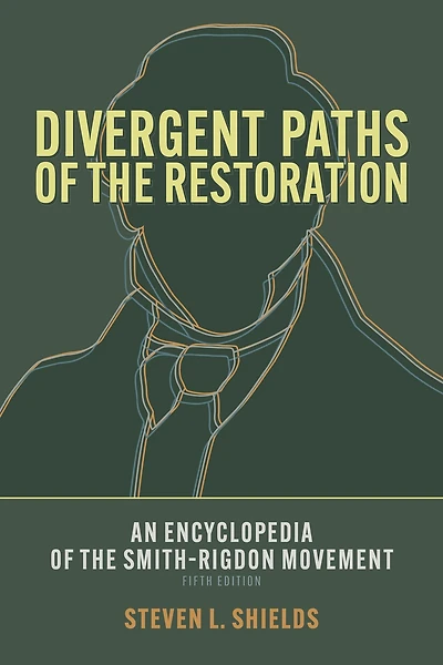 Divergent Paths of the Restoration: An Encyclopedia Smith-Rigdon Movement, Volume 2: Sections 5-12 & Appendices