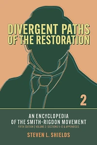 Divergent Paths of the Restoration: An Encyclopedia Smith-Rigdon Movement, Volume 2: Sections 5-12 & Appendices