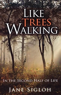 Like Trees Walking: the Second Half of Life
