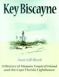 Key Biscayne: A History of Miami's Tropical Island and the Cape Florida Lighthouse