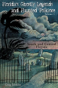 Florida's Ghostly Legends and Haunted Folklore: South Central Florida