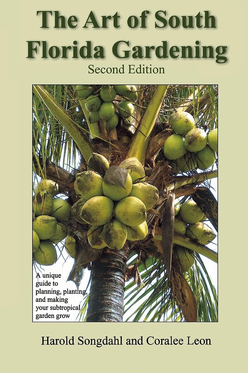 The Art of South Florida Gardening: A Unique Guide to Planning, Planting, and Making Your Subtropical Garden Grow