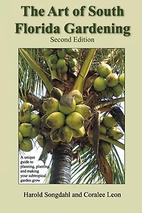The Art of South Florida Gardening: A Unique Guide to Planning, Planting, and Making Your Subtropical Garden Grow