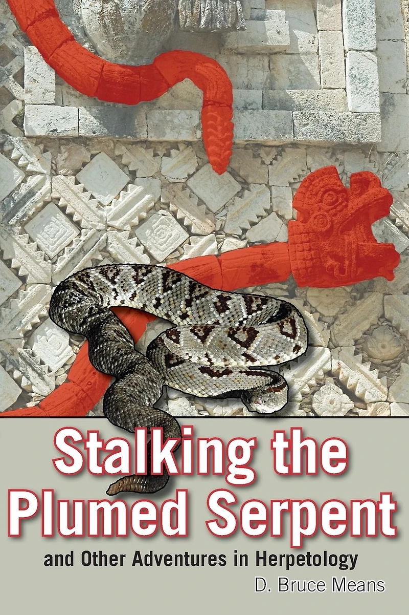 Stalking the Plumed Serpent and Other Adventures Herpetology