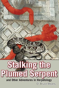 Stalking the Plumed Serpent and Other Adventures Herpetology