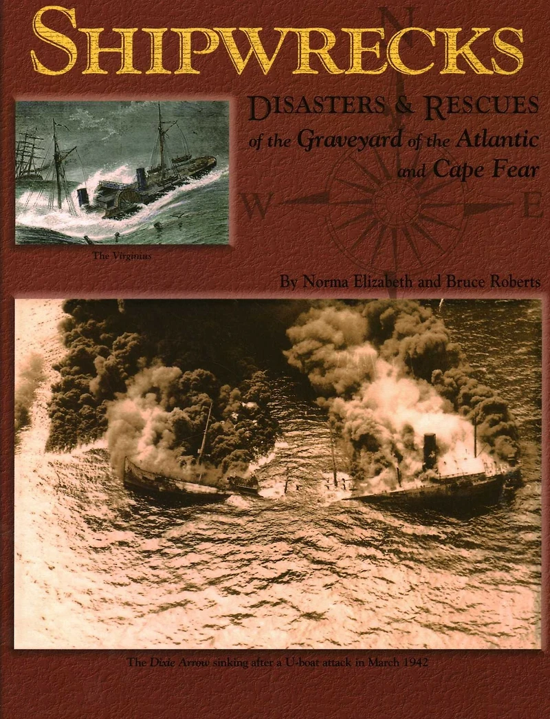 Shipwrecks, Disasters and Rescues of the Graveyard Atlantic Cape Fear