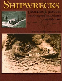 Shipwrecks, Disasters and Rescues of the Graveyard Atlantic Cape Fear