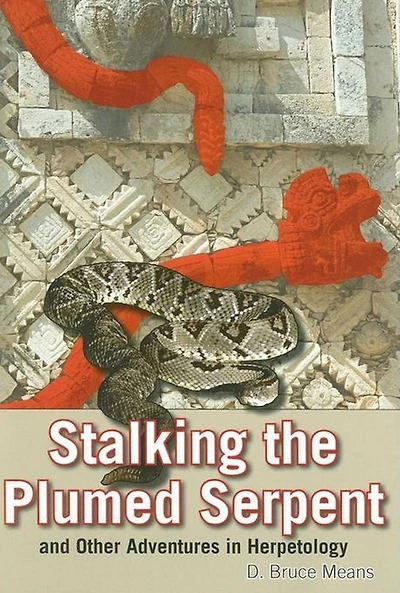 Stalking the Plumed Serpent and Other Adventures Herpetology