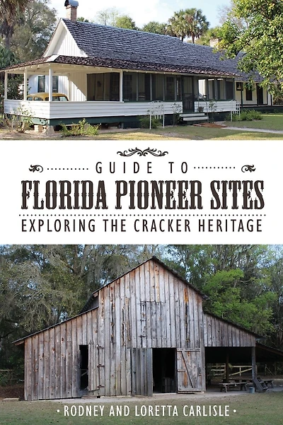 Guide to Florida Pioneer Sites: Exploring the Cracker Heritage