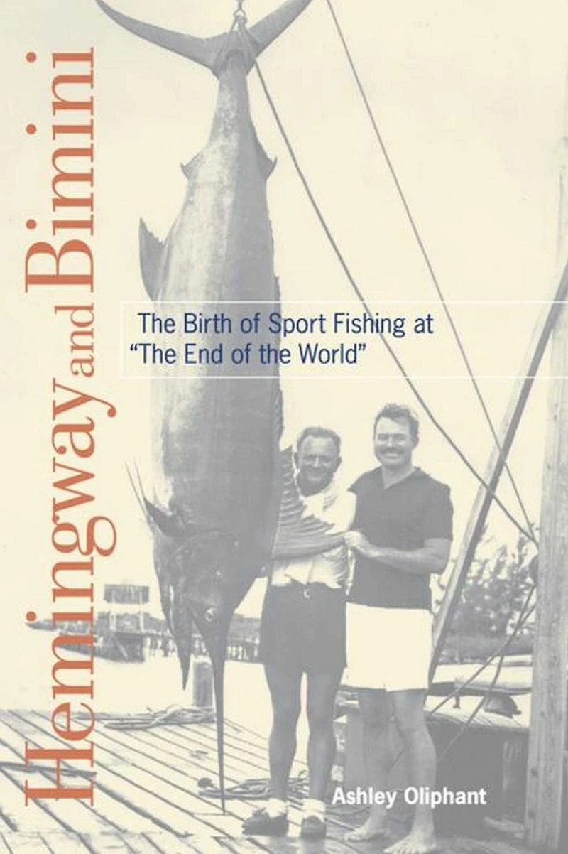 Hemingway and Bimini: the Birth of Sport Fishing at "The End World"