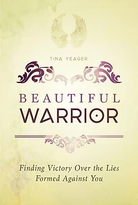 Beautiful Warrior: Finding Victory Over the Lies Formed Against You