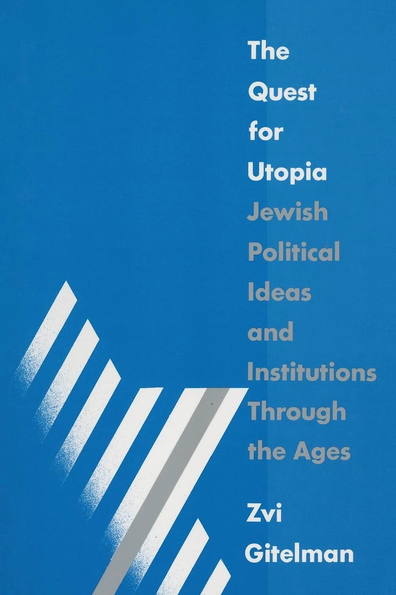 the Quest for Utopia: Jewish Political Ideas and Institutions Through Ages
