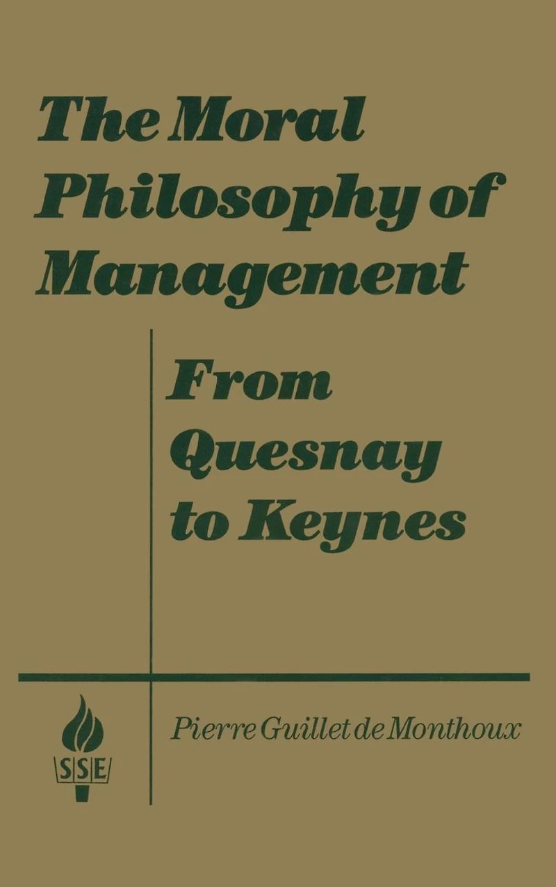 The Moral Philosophy of Management: From Quesnay to Keynes: Keynes