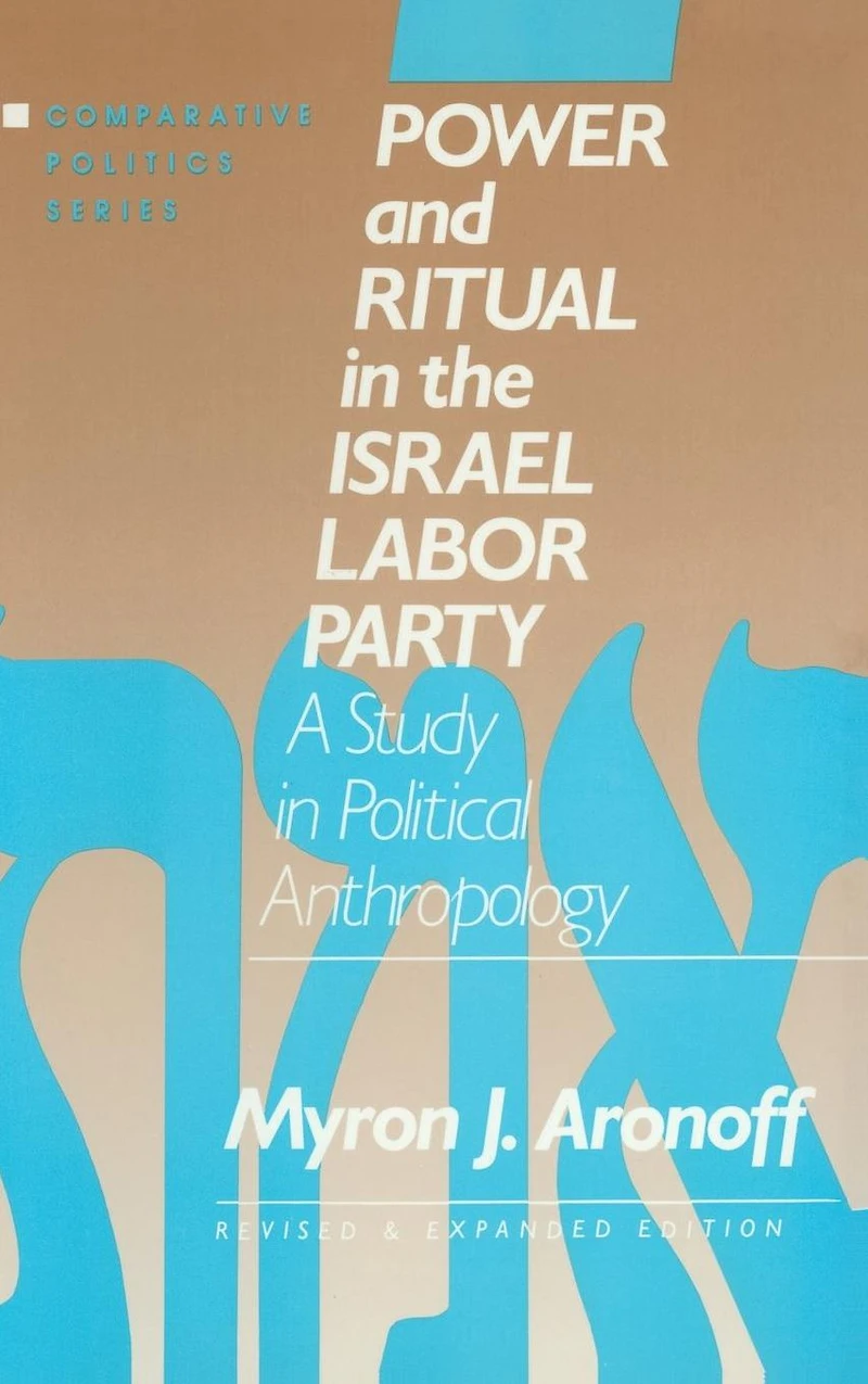 Power and Ritual the Israel Labor Party: A Study Political Anthropology: Anthropology