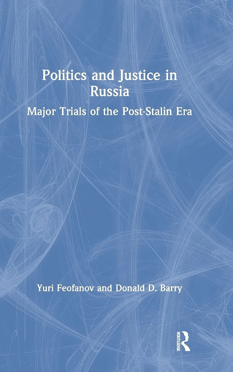 Politics and Justice Russia: Major Trials of the Post-Stalin Era: Era