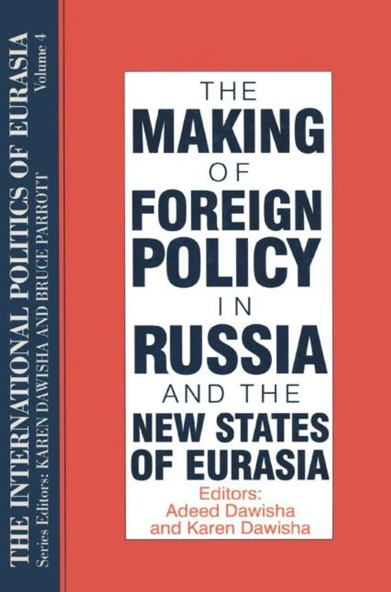 the International Politics of Eurasia: v. 4: Making Foreign Policy Russia and New States Eurasia