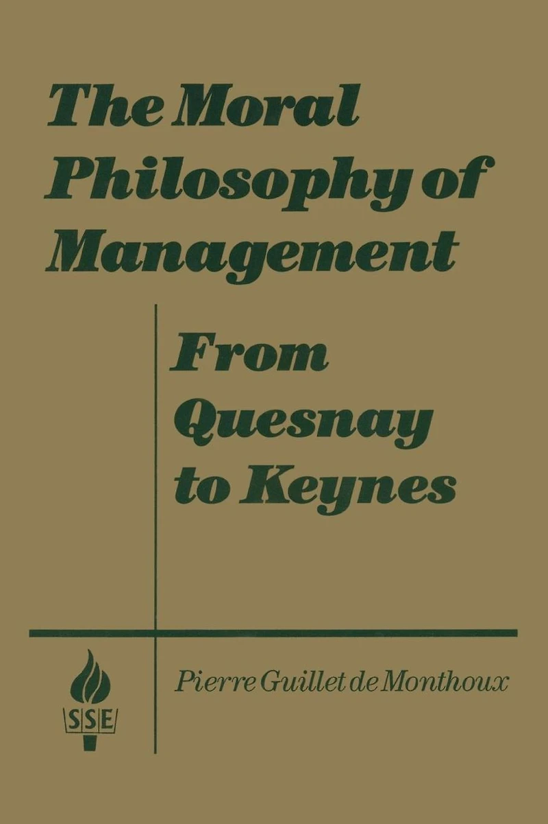 The Moral Philosophy of Management: From Quesnay to Keynes: Keynes