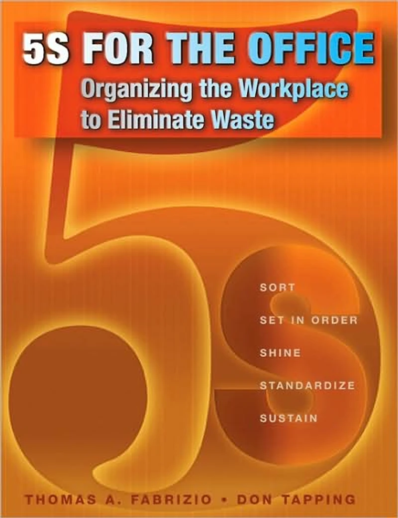 5S for the Office: Organizing Workplace to Eliminate Waste
