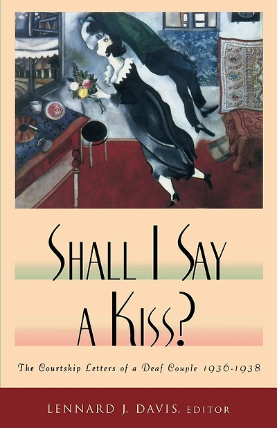 Shall I Say A Kiss?: The Courtship Letters of a Deaf Couple, 1936-1938