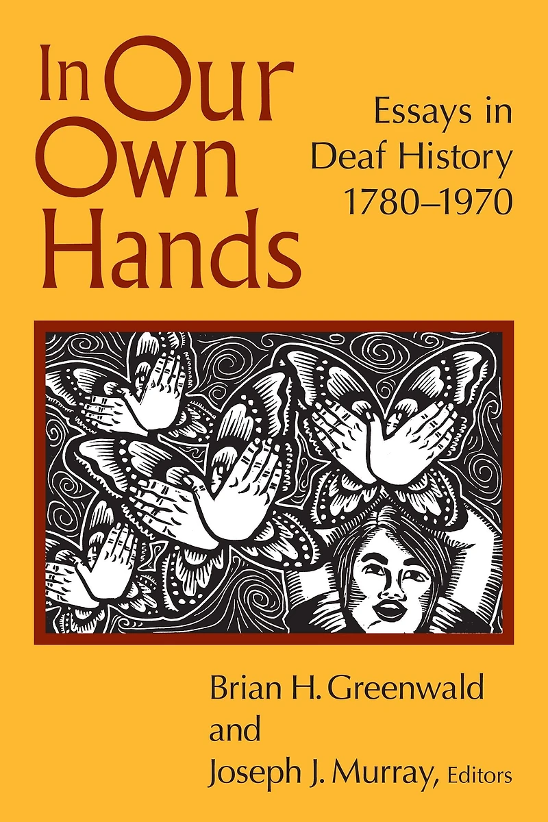 Our Own Hands: Essays Deaf History, 1780-1970
