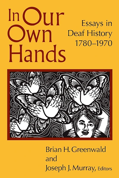 Our Own Hands: Essays Deaf History, 1780-1970