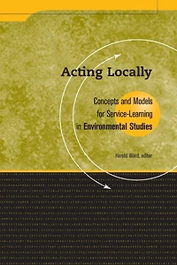 Acting Locally: Concepts and Models for Service-Learning in Environmental Studies