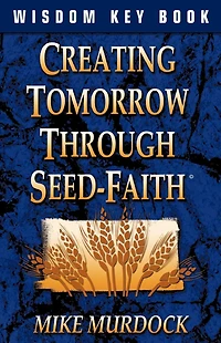 Creating Tomorrow Through Seed-Faith