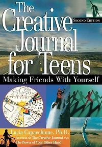 The Creative Journal for Teens, Second Edition: Making Friends With Yourself