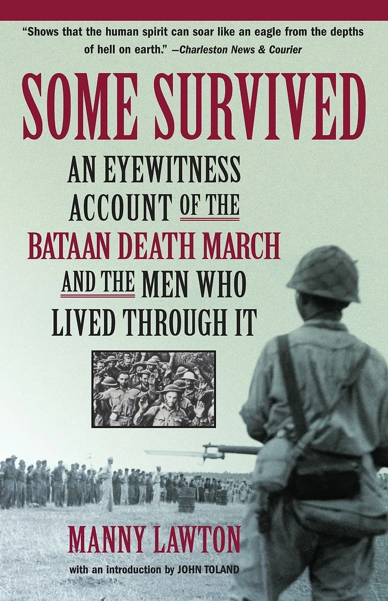 Some Survived: An Eyewitness Account of the Bataan Death March and Men Who Lived through It